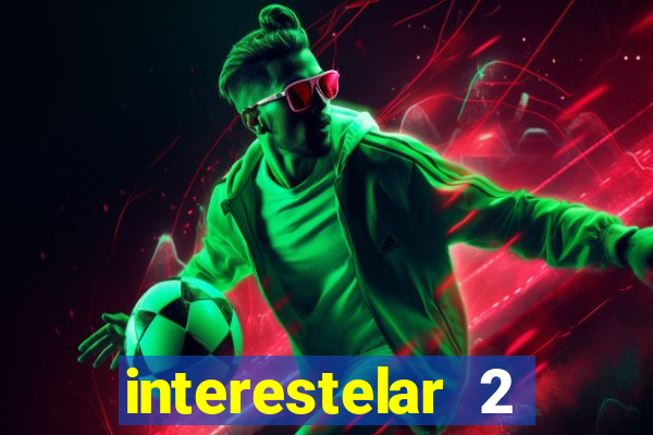 interestelar 2 trailer dublado